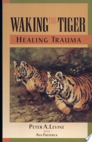 Waking the Tiger: Healing Trauma