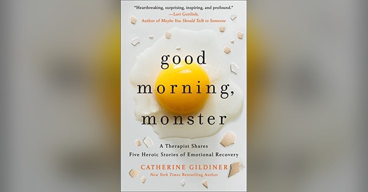 Good Morning, Monster: A Therapist Shares Five Heroic Stories of Emotional Recovery