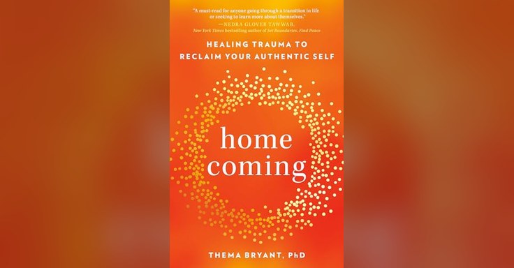 Homecoming: Healing Trauma to Reclaim Your Authentic Self